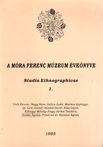 Szcs Judit  (szerk.) - A Mra Ferenc Mzeum vknyve -Studia Ethnographicae 1.
