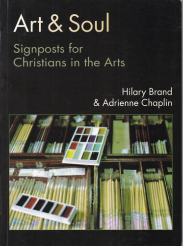 Art & Soul - Signposts for Christians in the Arts (Keresztny jelzsek a mvszetben - angol nyelv)