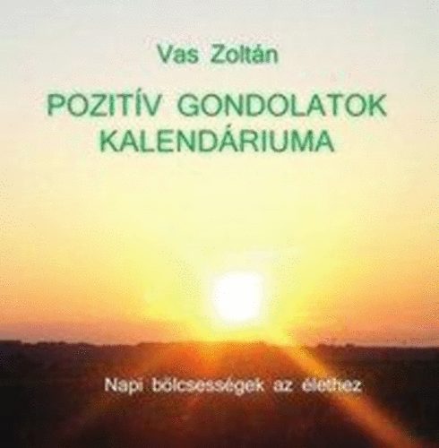 Pozit�v gondolatok kalend�riuma - Napi b�lcsess�gek az �lethez