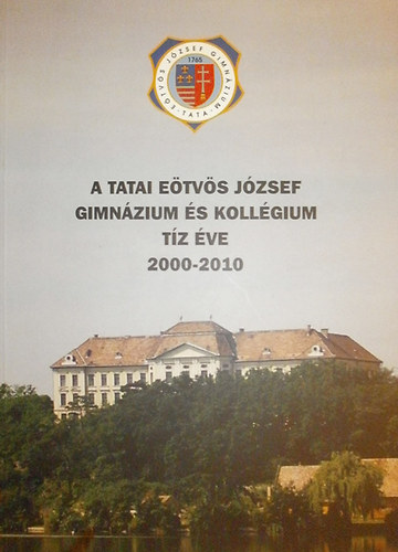 A tatai E�tv�s J�zsef Gimn�zium �s Koll�gium t�z �ve 2000-2010