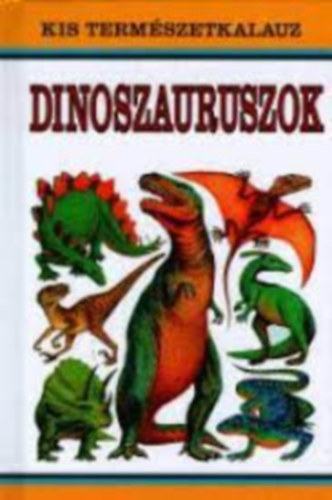 Dinoszauroszok (Kis termszetkalauz)