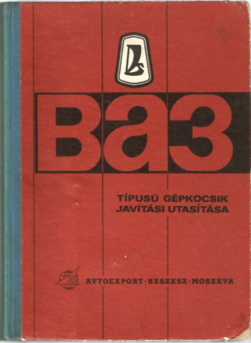 Bihari László - A VAZ-2101, VAZ-2102 és VAZ-2103 típusú gépkocsik és típusváltozataik javítási utasítása
