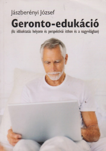 Geronto-eduk�ci� (Az id�soktat�s helyzete �s perspekt�v�i itthon �s a nagyvil�gban)