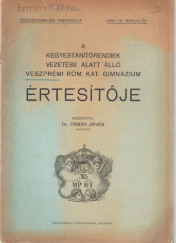 A Kegyestantrendiek vezetse alatt ll Veszprmi  Rm. Kat. Gimnzium rtestje az 1930-1931. iskolai v
