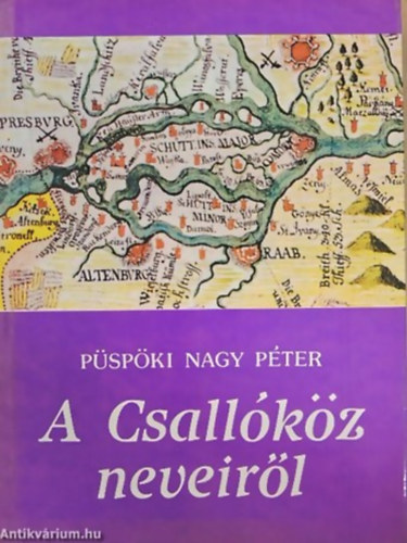 A Csallkz neveirl - NYELVSZEK S TRTNSZEK FELVETSEI A SZIGET MAGYAR, LATIN, NMET S SZLOVK NEVEINEK EREDETRL S JELENTSRL