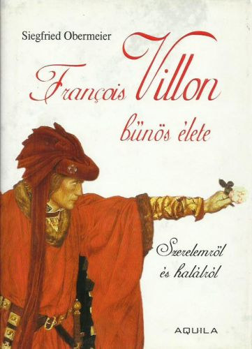 Francois Villon bns lete - Szerelemrl s hallrl