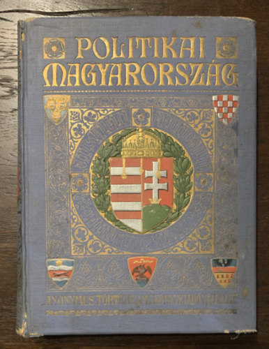 Politikai Magyarorsz�g  I.: Magyarorsz�g t�rt�nete az Arany Bull�t�l 1795-ig