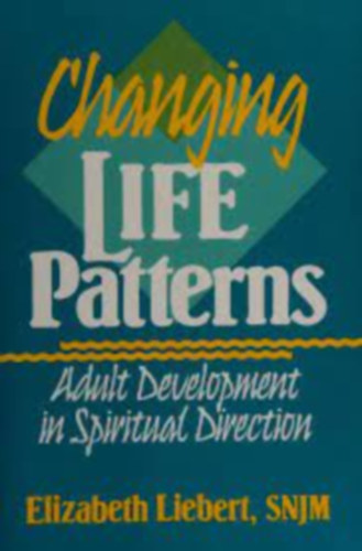 Changing Life Patterns: Adult Development in Spiritual Direction (Paulist Press)
