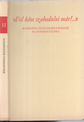 "Fl kne szabadulni mr!..." Battonya felszabadulsnak 30. vf.