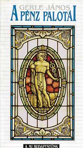 Gerle J�nos - A p�nz palot�i (A mi Budapest�nk)