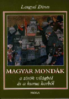 Magyar mond�k a t�r�k vil�gb�l �s a kuruc korb�l