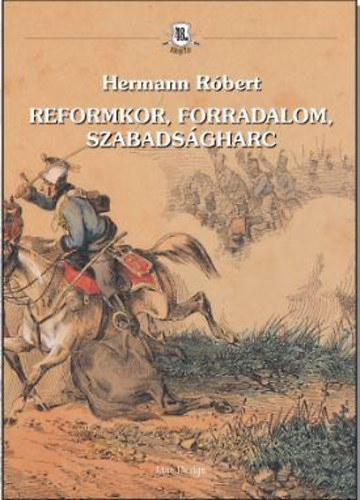 Reformkor, forradalom, szabads�gharc