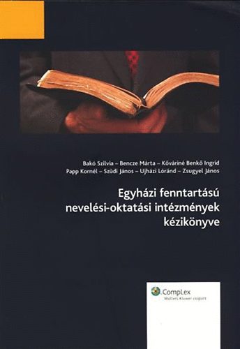 Bak Szilvia; Bencze Mrta s msok - Egyhzi fenntarts nevelsi-oktatsi intzmnyek kziknyve