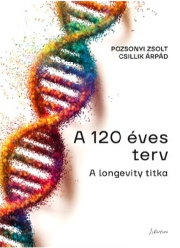 Csillik �rp�d Pozsonyi Zsolt - A 120 �ves terv - A longevity titka
