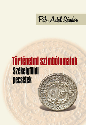 Trtnelmi szimblumaink - Szkelyfldi pecstek