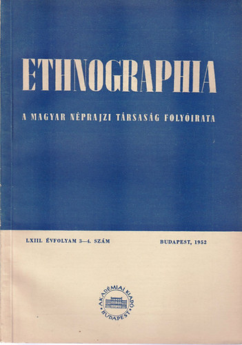 Ethnographia - A Magyar Nprajzi Trsasg folyirata  LXIII. vfolyam 1952/ 3-4.. szm