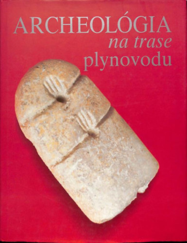 Matej Ruttkay  Archeologicky stav sav (szerk.) - Archeolgia na trase plynovodu (1993-1995)