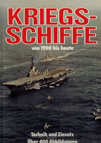 Kriegsschiffe von 1900 bis heute. Technik ud Einsatz