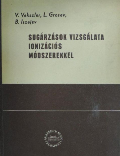 Vekszler - Grosev - Iszajev - Sugrzsok vizsglata ionizcis mdszerekkel
