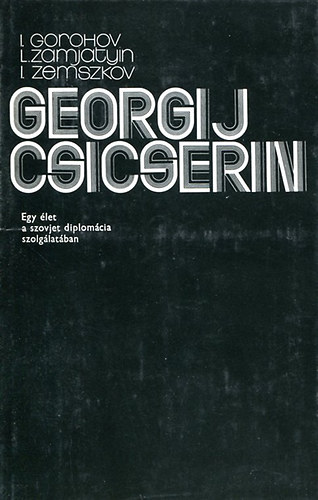 Georgij Csicserin- Egy let a szovjet dimplomcia szolglatban