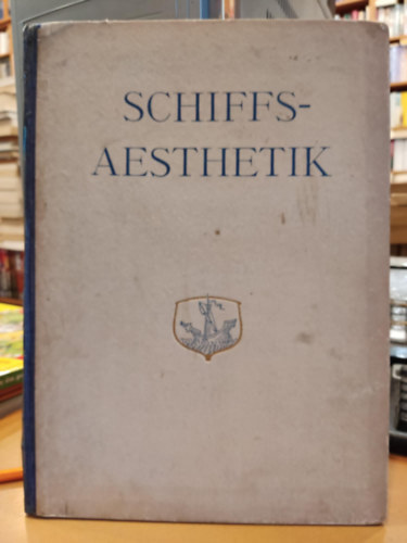 Schiffs-aesthetik - Die Schnheit des Schiffes in alter und neuer Zeit vom technischen und knstlerischen Standpunkt.