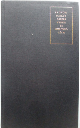 Radn�ti Mikl�s �sszes versei �s m�ford�t�sai