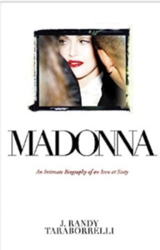 Madonna: An Intimate Biography of an Icon at Sixty