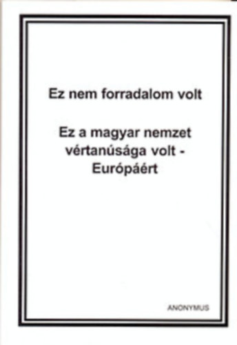 Ez nem forradalom volt (Ez a magyar nemzet vrtansga volt- Eurprt