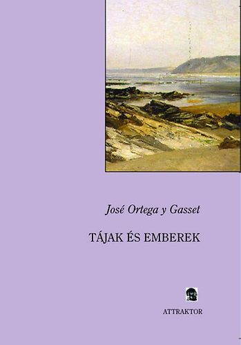José Ortega Y Gasset - Tájak és emberek