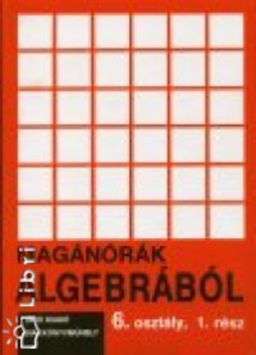 Takács Gábor - Magánórák algebrából 6.o. 1.rész
