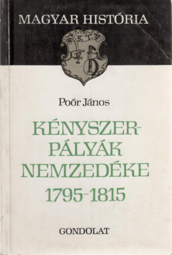 Magyar Histria  3 db knyv - Knyszerplyk nemzedke 1795-1815, Az erdlyi fejedelemsg szletse, A Jagello-kor