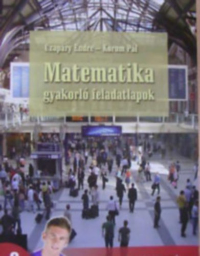 Matematika gyakorl� feladatlapok - A k�z�piskol�k 9. �vfolyama sz�m�ra