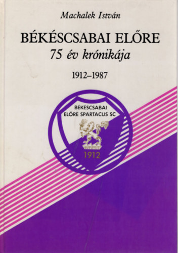 Bkscsabai elre 75 v krnikja 1912-1987