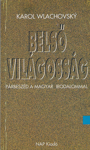 Karol Wlachovsky - Bels vilgossg - Prbeszd a magyar irodalommal