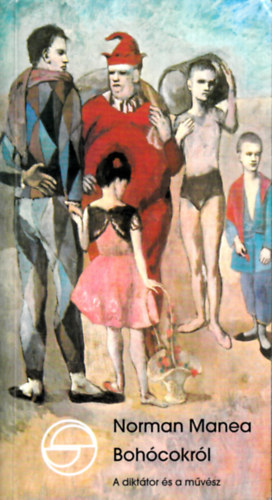 Norman Manea - Bohcokrl - A dikttor s a mvsz (Mrleg)