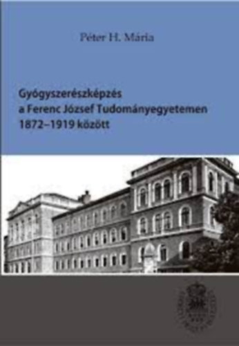 Gygyszerszkpzs a Ferenc Jzsef Tudomnyegyetemen 1872-1919 kztt