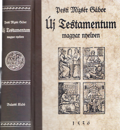 Pesti Mizsr Gbor - j Testamentum magyar nyelven (Bibliotheca Hungarica Antiqua XXXIV.)