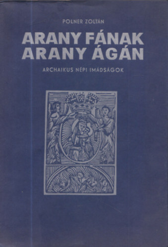 Arany fnak arany gn - Archaikus npi imdsgok (szmozott, dediklt)