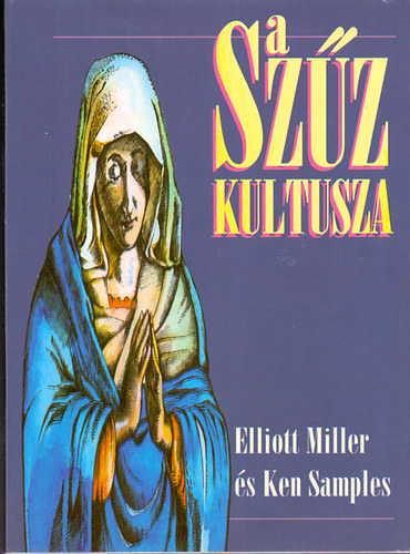 A Szz kultusza - A rmai katolikus mariolgia s a Mria-jelensek