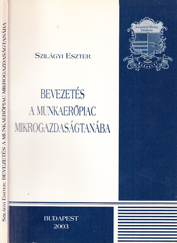 Szilgyi Eszter - Bevezets a munkaerpiac mikrogazdasgtanba (Zsigmond Kirly Fiskola)