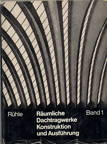 Hermannn Dr-ing. Rühle - Räumliche Dachtragwerke Konstruktion und Ausführung 1-2