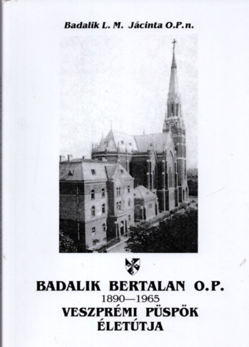Badalik Bertalan O.P. veszprmi pspk lettja (1890-1965)