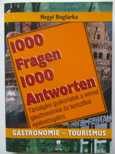 1000 Fragen 1000 Antworten - Gastronomie-Tourismus (Trsalgsi gyakorlatok a gasztronmiai s turisztikai nyelvvizsgkra)