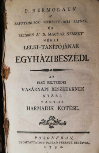 1792 Pozsony P. Hermolaus' a' kaputzinusok' szerzete-b�li papnak, �s B�tsben a' N. Magyar Nemzet' n�hai lelki-tan�t�j�nak egyh�zi besz�di