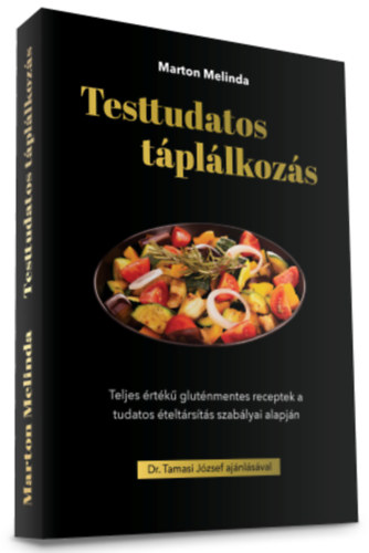 Testtudatos tpllkozs - Teljes rtk glutnmentes receptek a tudatos teltrsts szablyai alapjn