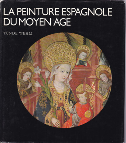 Tnde Wehli - La Peinture Espagnole Dumoyen Age (Spanyol festszet - francia nyelv)