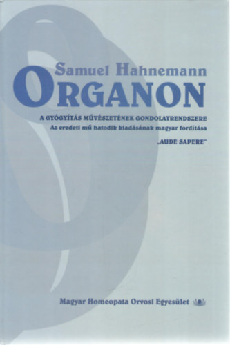 Organon - A gygyts mvszetnek gondolatrendszere. Az eredeti m hatodik kiadsnak magyar fordtsa