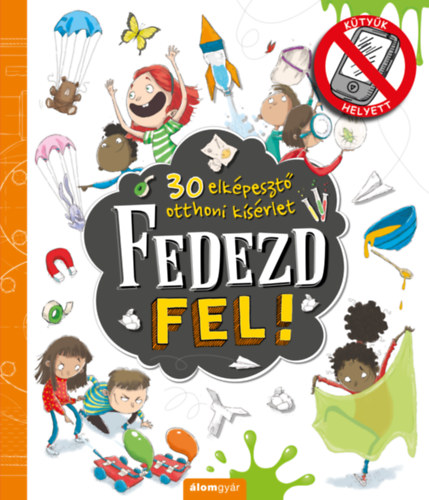 Fedezd fel! - 30 elkpeszt otthoni ksrlet