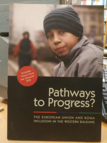 Zeljko Jovanovic Stephan Mller - Pathways to Progress? - The European Union and Roma Inclusion in the Western Balkans (t a fejldshez? - Az Eurpai Uni s a romk befogadsa a Nyugat-Balknon)