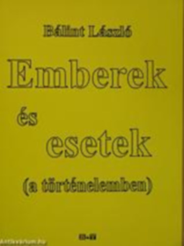 Emberek �s esetek (a t�rt�nelemben)